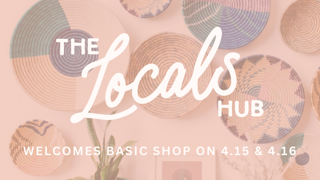 Basic Shop x The Locals Hub on 4.15 + 4.16