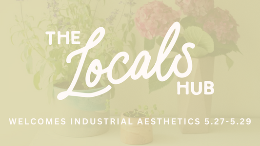 Industrial Aesthetics x The Locals Hub Pop-up 5.27-5.29